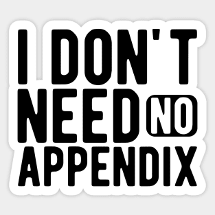 Appendix - I don't need no appendix Sticker